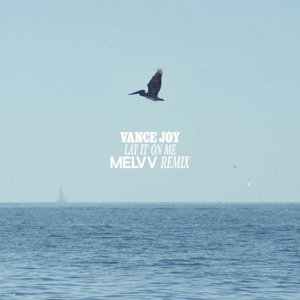 Lay It on Me (Melvv Remix) - Single - Vance Joy