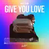 Give You Love - Single album lyrics, reviews, download