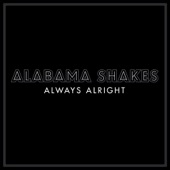 Alabama Shakes - Always Alright