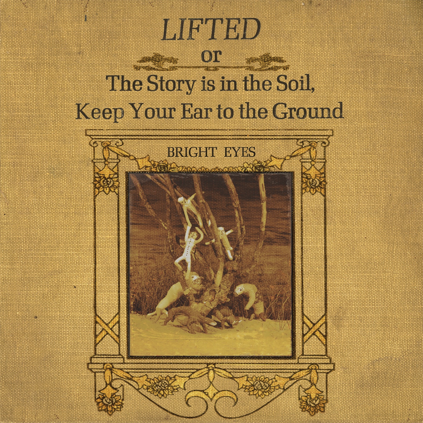 LIFTED or The Story Is in the Soil, Keep Your Ear to the Ground by Bright Eyes
