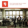 Ten Thousand Miles Away & Slow Slow Slow - Single