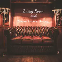 Living Room and Lounge Groove Avenue by Living Room & Lounge Groove Avenue album reviews, ratings, credits