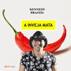 A Inveja Mata - Single - Kennedy Brazzil A Inveja Mata - Single - Kennedy Brazzil