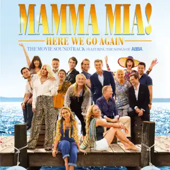 Mamma Mia! Here We Go Again (The Movie Soundtrack feat. the Songs of ABBA) by Benny Andersson, Björn Ulvaeus & Lily James album reviews, ratings, credits