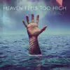 Heaven Feels Too High - Single album lyrics, reviews, download