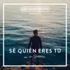 Sé Quién Eres Tú (feat. Su Presencia) album lyrics, reviews, download