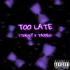 Too Late (feat. TADDEO!) - Single album lyrics, reviews, download