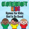 Hymns for Kids: God Is So Good album lyrics, reviews, download
