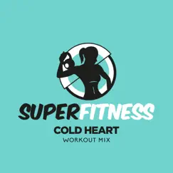 Cold Heart (Workout Mix 132 bpm) Song Lyrics