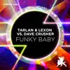 Stream & download Funky Baby (Tarlan & Lexon vs. Dave Crusher) - Single