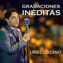 Grabaciones Inéditas - Uriel Lozano