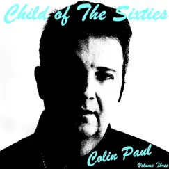 Child of the Sixties, Vol. Three by Colin Paul album reviews, ratings, credits