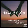 All I Want Is You (feat. Frank White) - Single album lyrics, reviews, download