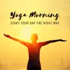 Yoga Morning - Start Your Day the Right Way: Good Energy, Harmony, Time for You, Happy Heart album lyrics, reviews, download