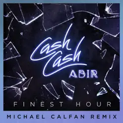 Finest Hour (feat. Abir) [Michael Calfan Remix] - Single - Cash Cash
