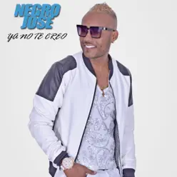Ya No Te Creo - Single - El Negro Jose Ya No Te Creo - Single - El Negro Jose