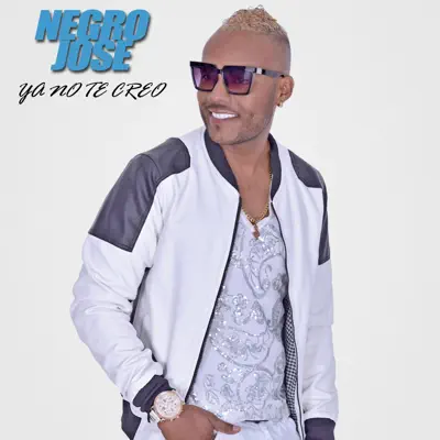 Ya No Te Creo - Single - El Negro Jose