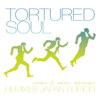 Tortured Soul - Remixes (Japan Edition) - Tortured Soul