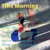 This Morning (feat. Lars Jansson, Lennart Ginman & Anders Kjellberg) - EP album lyrics, reviews, download