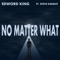 No Matter What (feat. Steve Knight) - Edword King lyrics