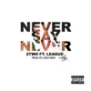 Never Say Never (feat. League) - Single album lyrics, reviews, download