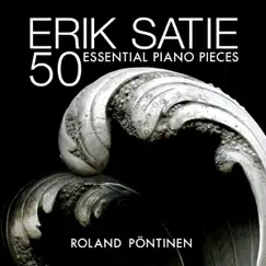 Erik Satie: 50 Essential Piano Pieces by Roland Pöntinen album reviews, ratings, credits