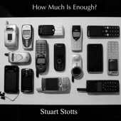 Stuart Stotts - How Much Is Enough?