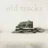 Old Tracks album lyrics, reviews, download