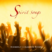 Spirit Songs - Kimberly and Alberto Rivera