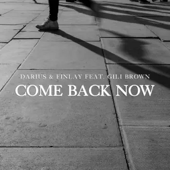 Come Back Now (feat. Gili Brown) - Single by Darius & Finlay album reviews, ratings, credits