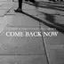 Come Back Now (feat. Gili Brown) - Single album cover