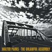 Walter Parks & The Unlawful Assembly - Shoulder It