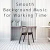 Smooth Background Music for Working Time album lyrics, reviews, download