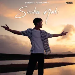 Socha Nahi - Single by Nishit Sharma album reviews, ratings, credits