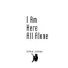 I Am Here All Alone - Single album lyrics, reviews, download