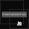 Creatingishard.Wav - Single