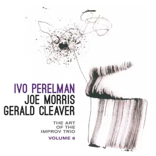baixar álbum Ivo Perelman, Joe Morris, Gerald Cleaver - The Art Of The Improv Trio Volume 5