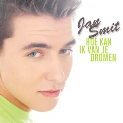 Hoe Kan Ik Van Je Dromen - EP - Jan Smit