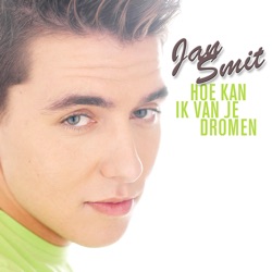 Jan Smit - Hoe Kan Ik Van Je Dromen