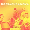BossaCucaNova (Rdio Sessions) - EP, 2015