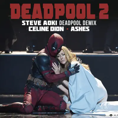 Ashes (Steve Aoki Deadpool Demix) - Single - Céline Dion