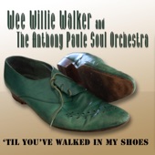 Wee Willie Walker & The Anthony Paule Soul Orchestra - 'Til You've Walked in My Shoes
