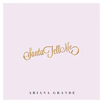 Santa Tell Me - Single by Ariana Grande album reviews, ratings, credits