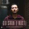 Gulshan E Hasti - Single album lyrics, reviews, download