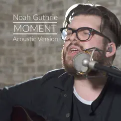 Moment (Acoustic) - Single by Noah Guthrie album reviews, ratings, credits