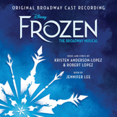 Frozen: The Broadway Musical (Original Broadway Cast Recording) - Kristen Anderson-Lopez & Robert Lopez, Caissie Levy, Patti Murin & Greg Hildreth