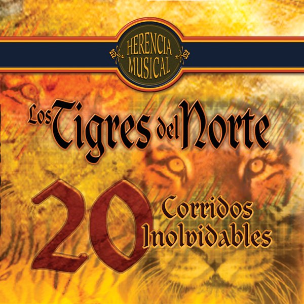 Herencia Musical 20 Corridos Inolvidables de Los Tigres del Norte en Apple  Music