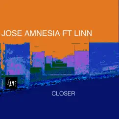Closer (feat. Linn) - Single by Jose Amnesia album reviews, ratings, credits