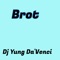 Brot - Dj Yung Da'Venci lyrics