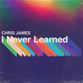 Chris James - I Never Learned